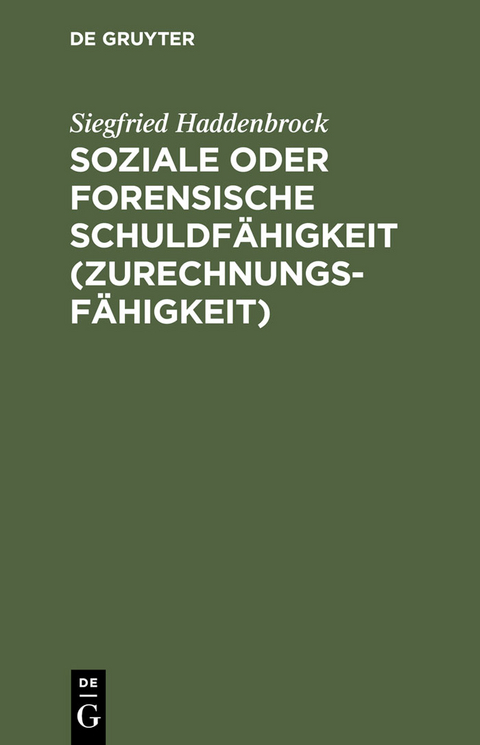 Soziale oder forensische Schuldf&auml;higkeit (Zurechnungsf&auml;higkeit) - Siegfried Haddenbrock