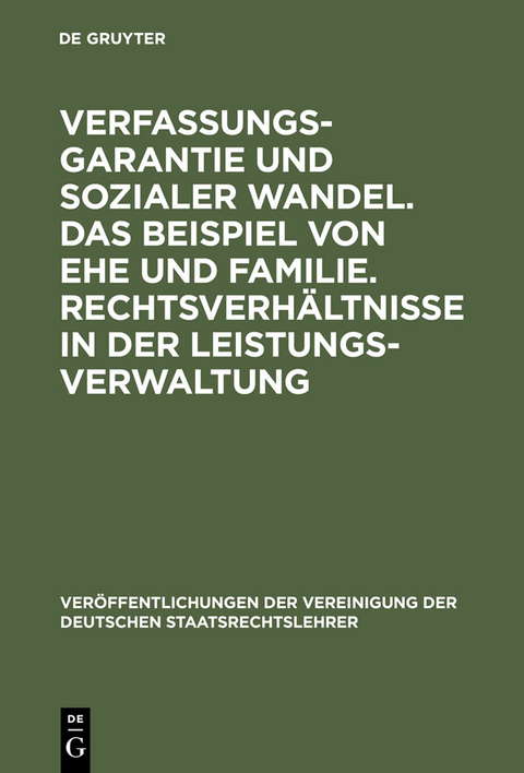 Verfassungsgarantie und sozialer Wandel. Das Beispiel von Ehe und Familie. Rechtsverh&auml;ltnisse in der Leistungsverwaltung