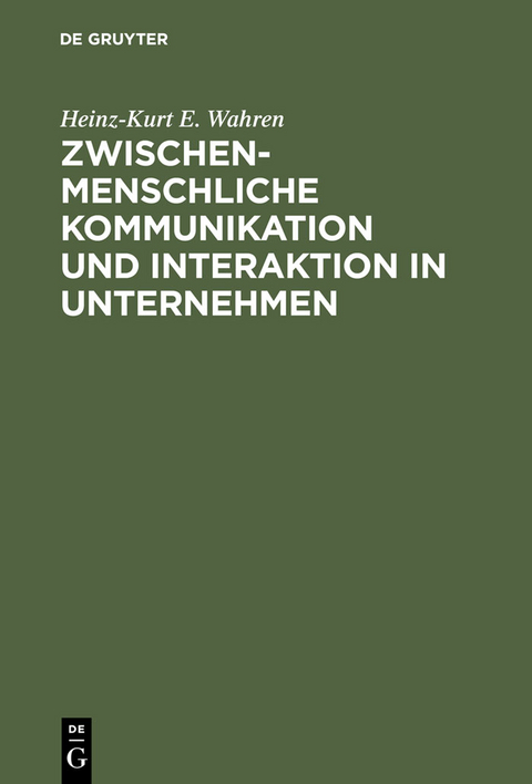 Zwischenmenschliche Kommunikation und Interaktion in Unternehmen - Heinz-Kurt E. Wahren