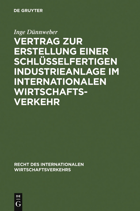 Vertrag zur Erstellung einer schl&uuml;sselfertigen Industrieanlage im internationalen Wirtschaftsverkehr - Inge D&uuml;nnweber