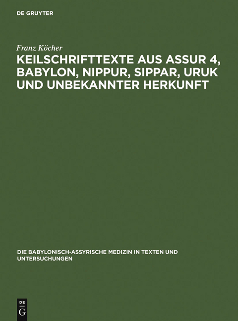 Keilschrifttexte aus Assur 4, Babylon, Nippur, Sippar, Uruk und unbekannter Herkunft - Franz K&ouml;cher