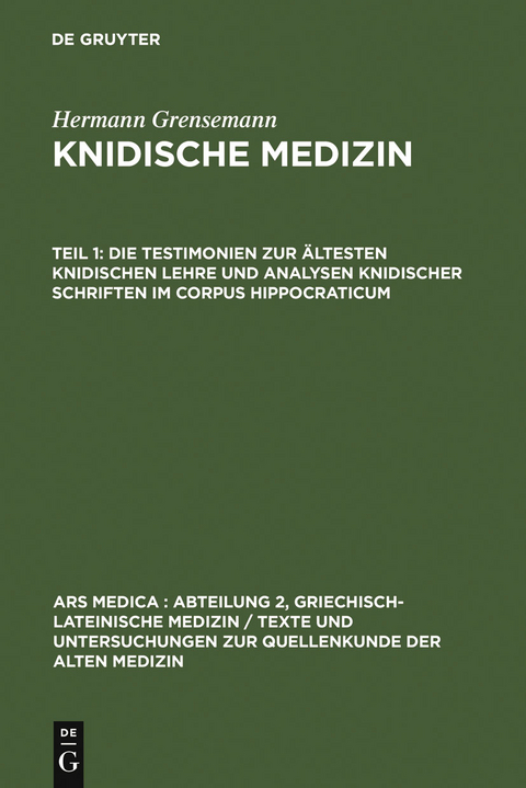 Die Testimonien zur &auml;ltesten knidischen Lehre und Analysen knidischer Schriften im Corpus Hippocraticum - Hermann Grensemann