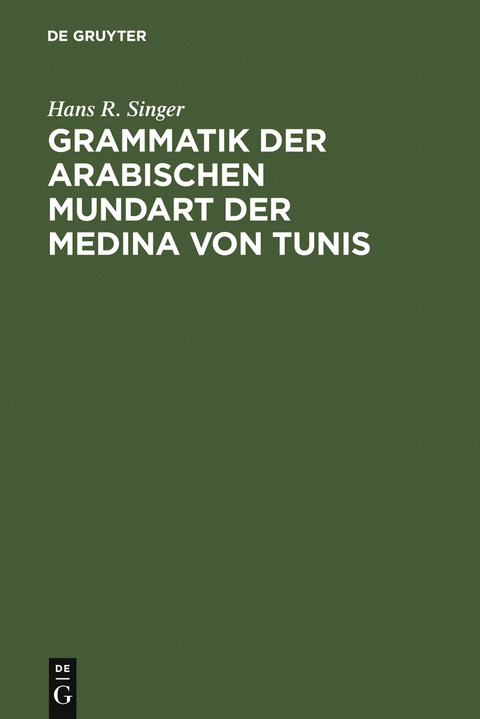 Grammatik der arabischen Mundart der Medina von Tunis - Hans R. Singer
