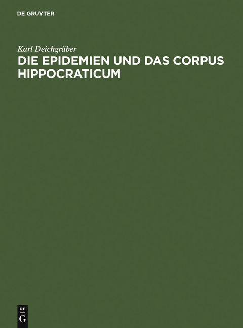 Die Epidemien und das Corpus Hippocraticum - Karl Deichgr&auml;ber