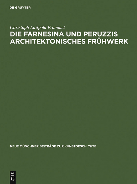 Die Farnesina und Peruzzis architektonisches Fr&uuml;hwerk - Christoph Luitpold Frommel