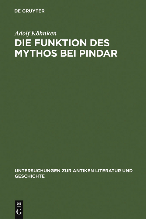 Die Funktion des Mythos bei Pindar - Adolf K&ouml;hnken