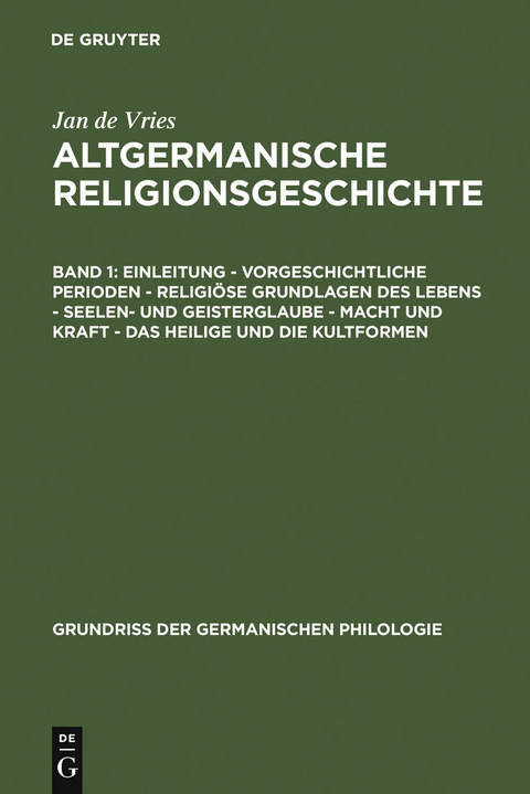 Einleitung &ndash; Vorgeschichtliche Perioden &ndash; Religi&ouml;se Grundlagen des Lebens &ndash; Seelen- und Geisterglaube &ndash; Macht und Kraft &ndash; Das Heilige und die Kultformen - Jan de Vries