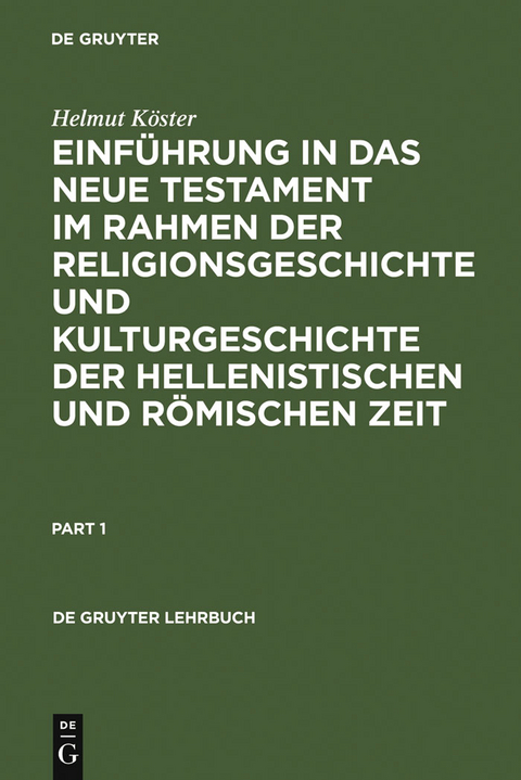 Einf&uuml;hrung in das Neue Testament im Rahmen der Religionsgeschichte und Kulturgeschichte der hellenistischen und r&ouml;mischen Zeit - Helmut K&ouml;ster