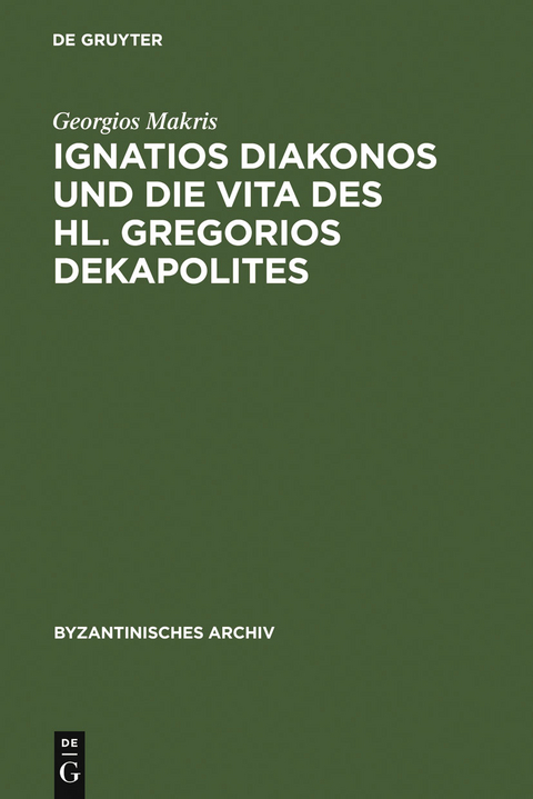 Ignatios Diakonos und die Vita des Hl. Gregorios Dekapolites - Georgios Makris