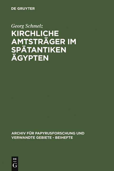 Kirchliche Amtstr&auml;ger im sp&auml;tantiken &Auml;gypten - Georg Schmelz