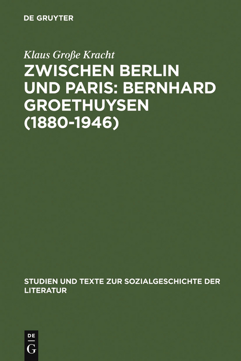 Zwischen Berlin und Paris: Bernhard Groethuysen (1880-1946) - Klaus Gro&szlig;e Kracht