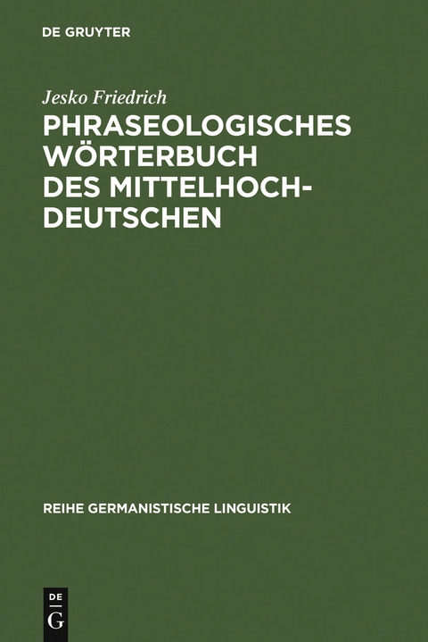 Phraseologisches W&ouml;rterbuch des Mittelhochdeutschen - Jesko Friedrich