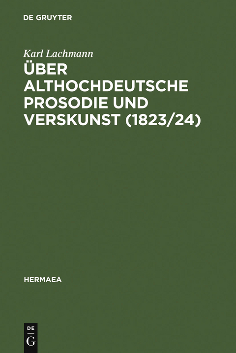 &Uuml;ber althochdeutsche Prosodie und Verskunst (1823/24) - Karl Lachmann