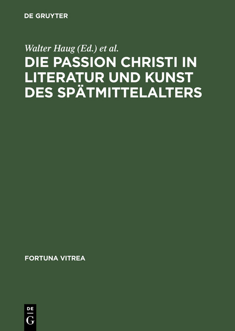 Die Passion Christi in Literatur und Kunst des Sp&auml;tmittelalters - 