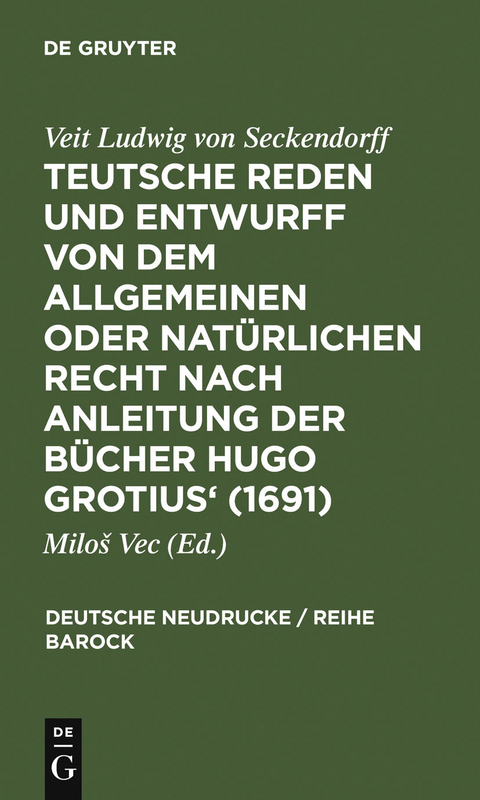 Teutsche Reden und Entwurff von dem allgemeinen oder nat&uuml;rlichen Recht nach Anleitung der B&uuml;cher Hugo Grotius' (1691) - 
