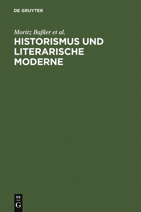 Historismus und literarische Moderne - Moritz Ba&szlig;ler, Christoph Brecht, Dirk Niefanger, Gotthart Wunberg