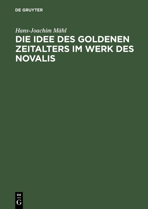 Die Idee des goldenen Zeitalters im Werk des Novalis - Hans-Joachim M&auml;hl