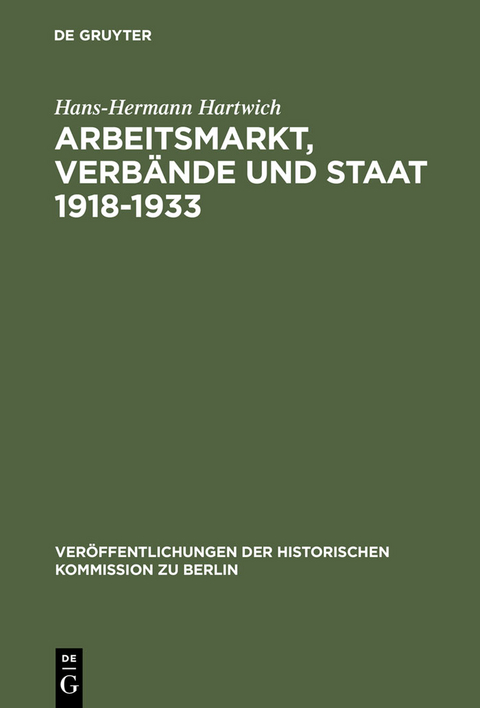 Arbeitsmarkt, Verb&auml;nde und Staat 1918-1933 - Hans-Hermann Hartwich