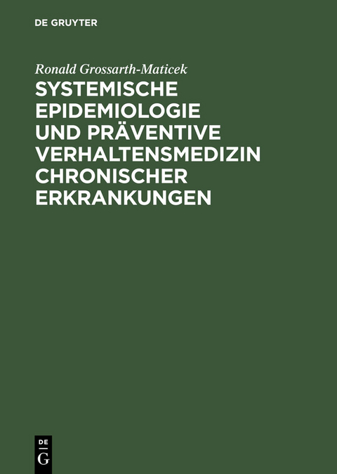 Systemische Epidemiologie und pr&auml;ventive Verhaltensmedizin chronischer Erkrankungen - Ronald Grossarth-Maticek