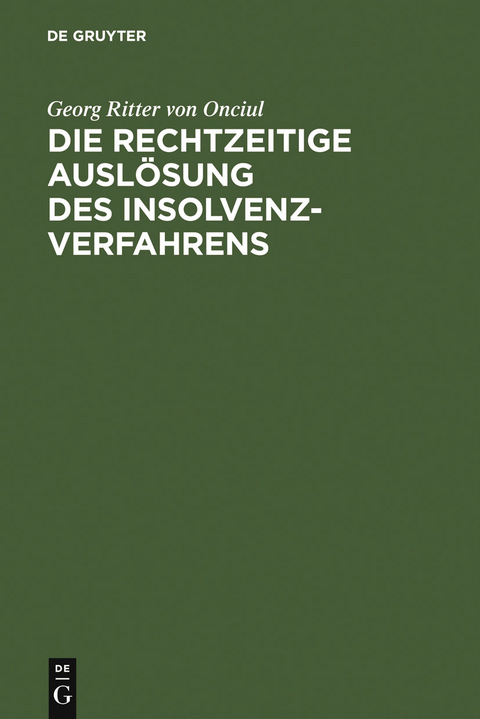 Die rechtzeitige Ausl&ouml;sung des Insolvenzverfahrens - Georg Ritter von Onciul