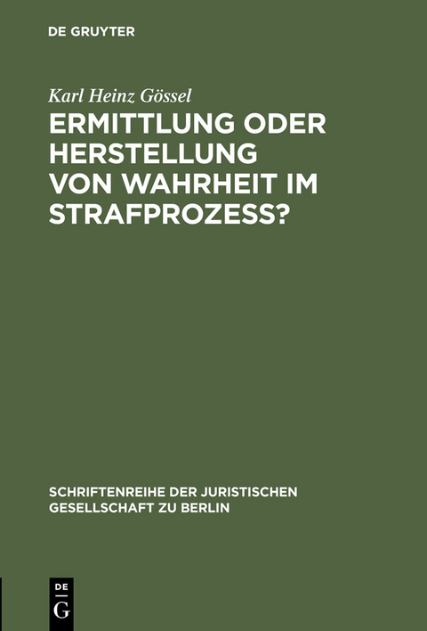 Ermittlung oder Herstellung von Wahrheit im Strafproze&szlig;? - Karl Heinz G&ouml;ssel