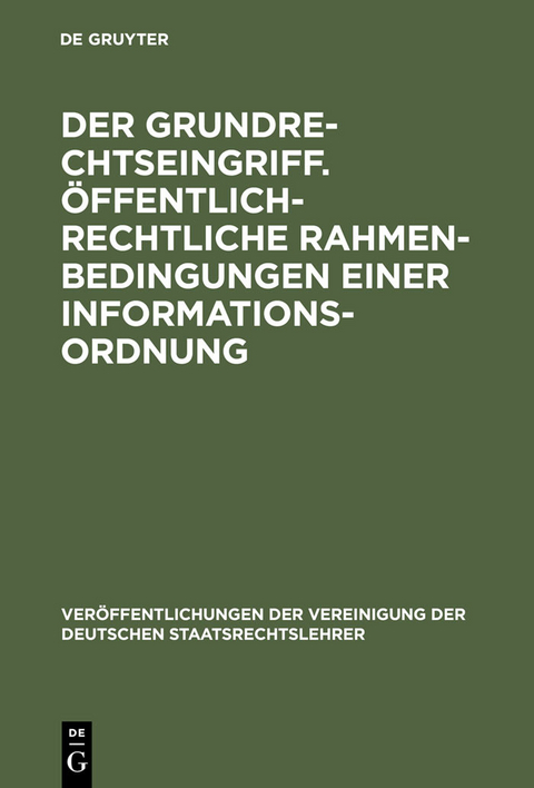 Der Grundrechtseingriff. &Ouml;ffentlich-rechtliche Rahmenbedingungen einer Informationsordnung
