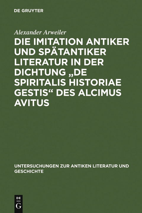Die Imitation antiker und sp&auml;tantiker Literatur in der Dichtung "De spiritalis historiae gestis" des Alcimus Avitus - Alexander Arweiler