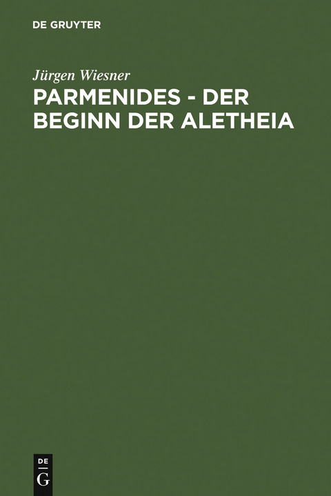 Parmenides &ndash; der Beginn der Aletheia - J&uuml;rgen Wiesner
