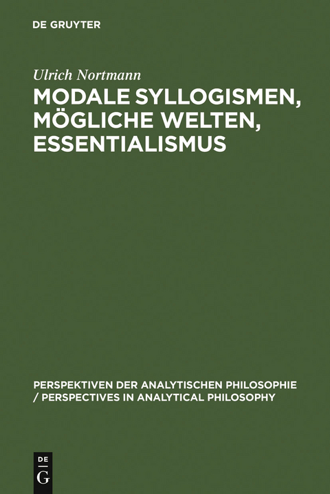 Modale Syllogismen, m&ouml;gliche Welten, Essentialismus - Ulrich Nortmann