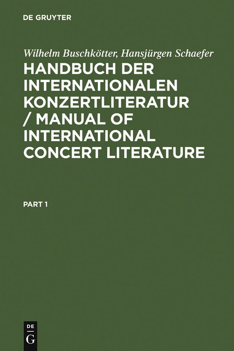 Handbuch der Internationalen Konzertliteratur / Manual of International Concert Literature - Wilhelm Buschk&ouml;tter, Hansj&uuml;rgen Schaefer