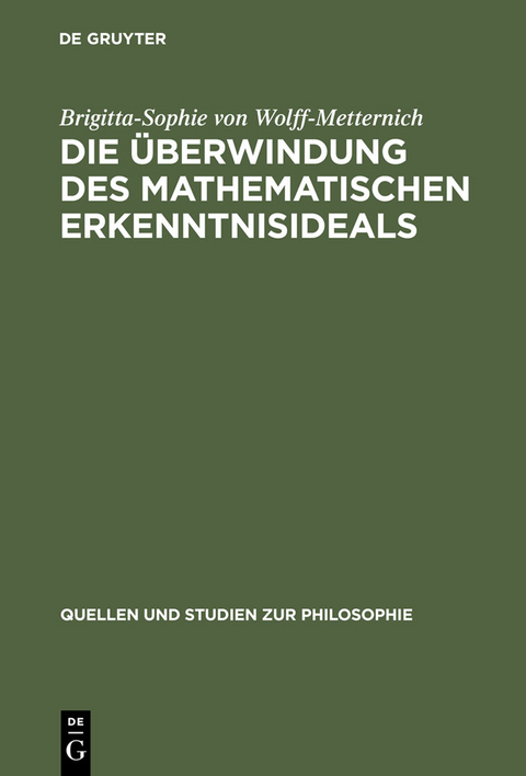 Die &Uuml;berwindung des mathematischen Erkenntnisideals - Brigitta-Sophie von Wolff-Metternich