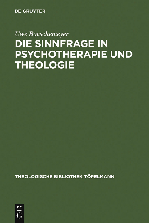 Die Sinnfrage in Psychotherapie und Theologie - Uwe Boeschemeyer