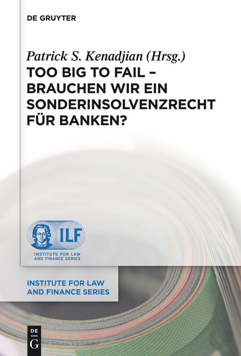 Too Big To Fail - Brauchen wir ein Sonderinsolvenzrecht f&uuml;r Banken? - 