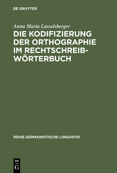 Die Kodifizierung der Orthographie im Rechtschreibw&ouml;rterbuch - Anna Maria Lasselsberger