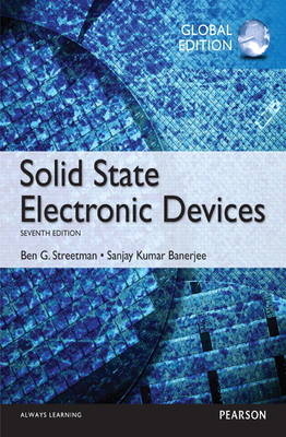 Solid State Electronic Devices, Global Edition -  Sanjay Banerjee,  Ben Streetman
