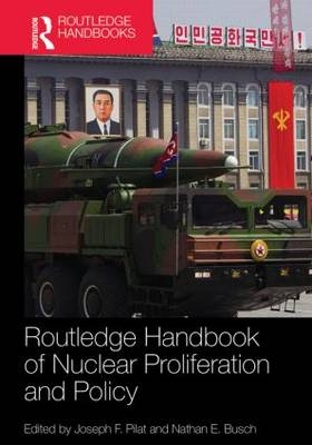 Routledge Handbook of Nuclear Proliferation and Policy - 
