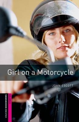 Girl on a Motorcycle Starter Level Oxford Bookworms Library -  John Escott