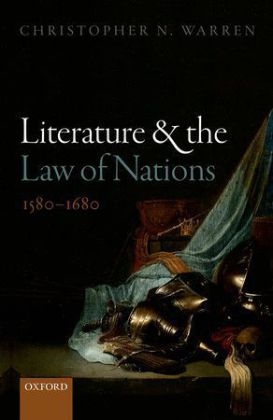 Literature and the Law of Nations, 1580-1680 -  Christopher N. Warren