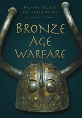 Bronze Age Warfare - Richard Osgood, Sarah Monks