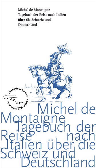 Tagebuch der Reise nach Italien &uuml;ber die Schweiz und Deutschland von 1580 bis 1581 - Michel de Montaigne