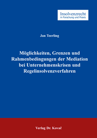 Möglichkeiten, Grenzen und Rahmenbedingungen der Mediation bei Unternehmenskrisen und Regelinsolvenzverfahren