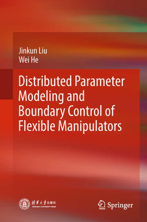 Distributed Parameter Modeling and Boundary Control of Flexible Manipulators - Jinkun Liu, Wei He