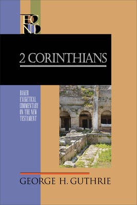 2 Corinthians (Baker Exegetical Commentary on the New Testament) -  George H. Guthrie