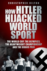 How Hitler Hijacked World Sport - Christopher Hilton