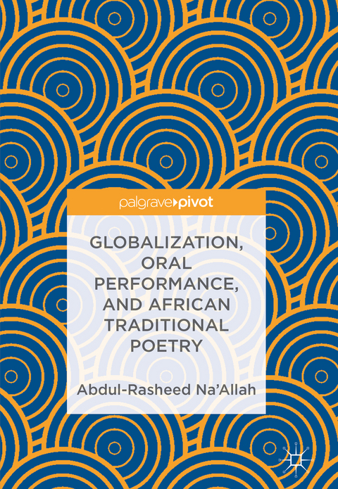Globalization, Oral Performance, and African Traditional Poetry - Abdul-Rasheed Na’Allah