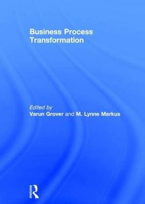 Business Process Transformation -  Varun Grover,  M Lynne Markus