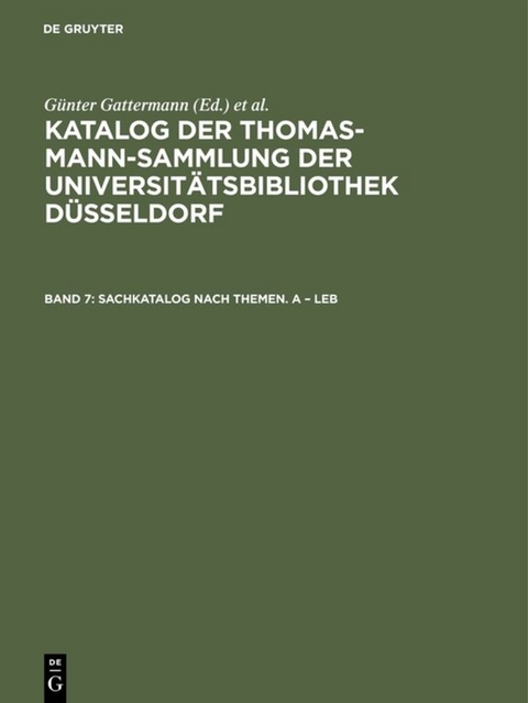 Katalog der Thomas-Mann-Sammlung der Universit&auml;tsbibliothek D&uuml;sseldorf / Sachkatalog nach Themen. A &ndash; Leb - 