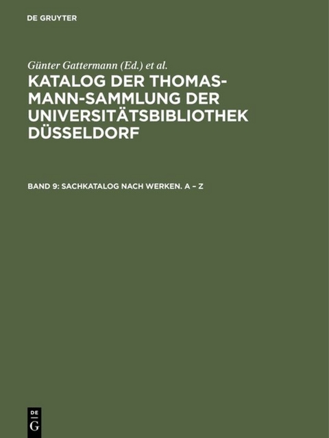 Katalog der Thomas-Mann-Sammlung der Universit&auml;tsbibliothek D&uuml;sseldorf / Sachkatalog nach Werken. A &ndash; Z - 