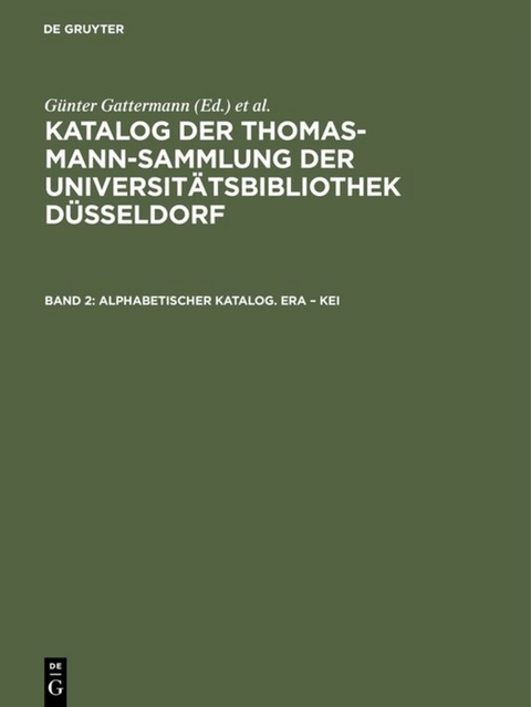 Katalog der Thomas-Mann-Sammlung der Universit&auml;tsbibliothek D&uuml;sseldorf / Alphabetischer Katalog. Era &ndash; Kei - 