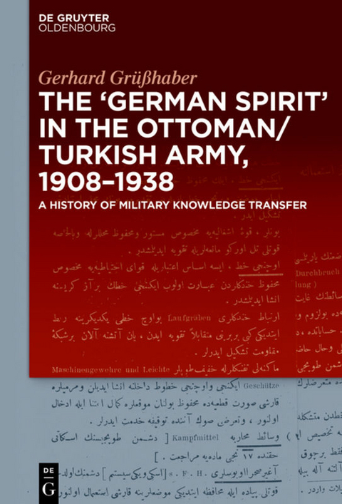 The "German Spirit" in the Ottoman and Turkish Army, 1908-1938 - Gerhard Gr&uuml;&szlig;haber